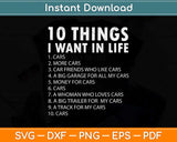 Car Lover Funny Gift - Ten Things I Want In Life Cars Svg Png Dxf Digital Cutting File