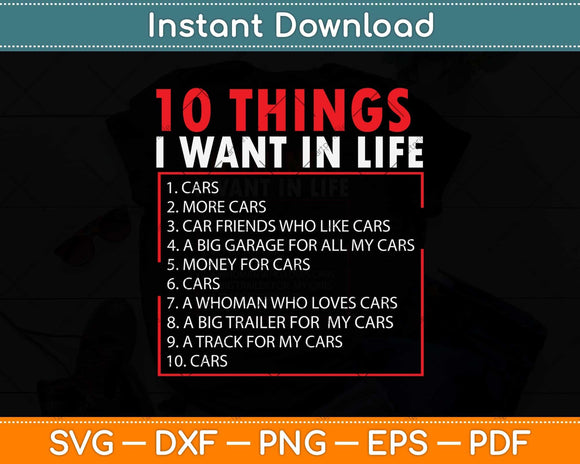 Car Lover Funny Gift - Ten Things I Want In Life Cars Svg Png Dxf Digital Cutting File