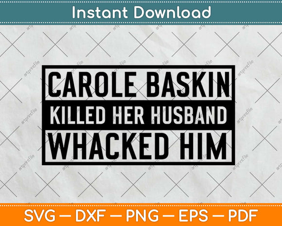 Caroleee Baskin Killed Her Husband Whacked Him Funny Svg Design Cricut Cut File