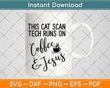 Cat Scan Tech Runs on Coffee & Jesus Svg Design Cricut Printable Cutting Files