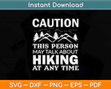 Caution This Person May Talk About Hiking At Any Time Svg Design