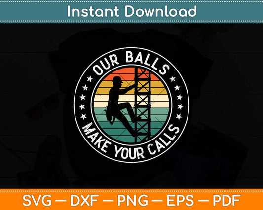 Cell Tower Climber Our Balls Make Your Calls Climbing Svg Design Cutting File