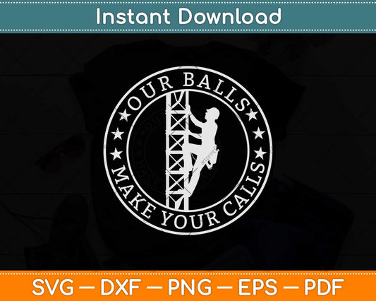 Cell Tower Climber Our Balls Make Your Calls Climbing Svg Png Dxf Cutting File