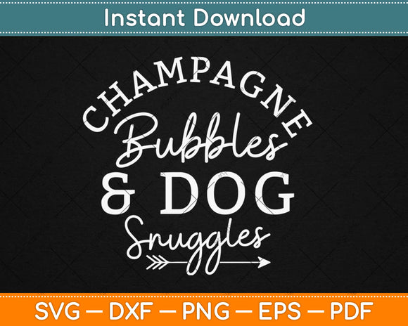 Champagne Bubbles & Dog Snuggles Best Things Svg Design Cricut Cutting Files