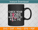 Check Your Boobs Mine Tried To Kill Me Breast Cancer Aware Svg Design Cutting File