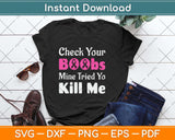 Check Your Boobs Mine Tried To Kill Me Breast Cancer Svg Png Dxf Digital Cutting File