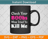 Check Your Boobs Mine Tried To Kill Me Breast Cancer Svg Png Dxf Digital Cutting File