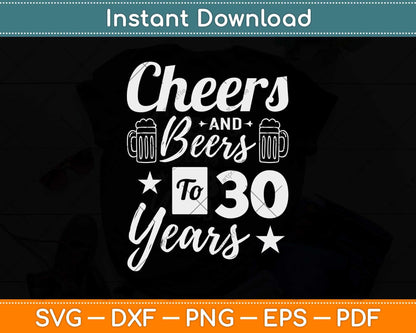 Cheers And Beers To 30 Years Happy Birthday Svg Design