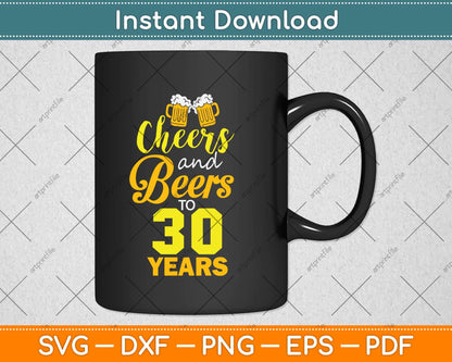 Cheers And Beers To 30 Years Svg Design Cricut Printable Cutting Files