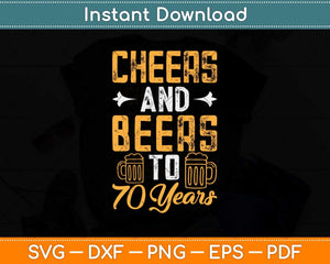 Cheers And Beers To 70 Years Cool Beer Lover Birthday Svg Design