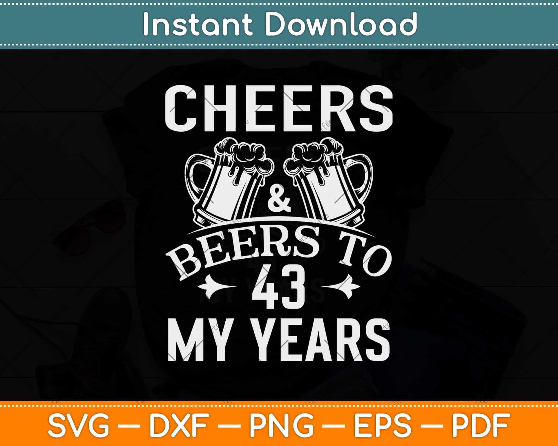Cheers And Beers To My 43 Years 43rd Birthday Svg Png Dxf Digital Cutting File