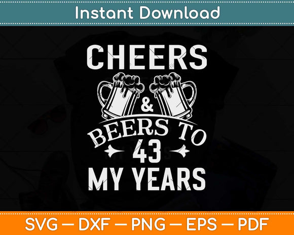 Cheers And Beers To My 43 Years 43rd Birthday Svg Png Dxf Digital Cutting File
