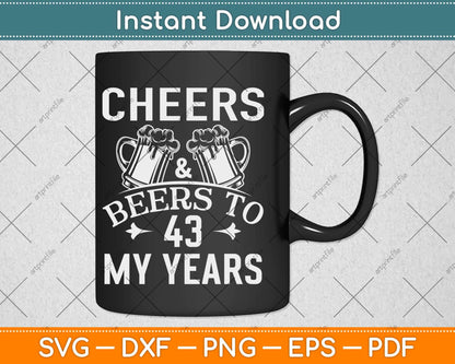Cheers And Beers To My 43 Years 43rd Birthday Svg Png Dxf Digital Cutting File