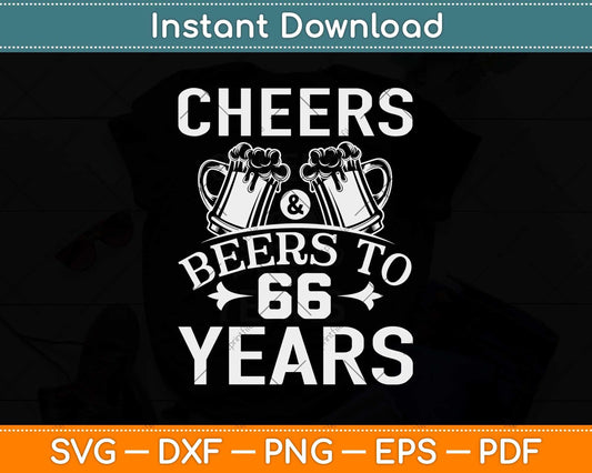 Cheers And Beers To Sixty Six Years 66th Birthday Gift Svg Design