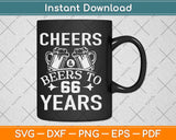 Cheers And Beers To Sixty Six Years 66th Birthday Gift Svg Design