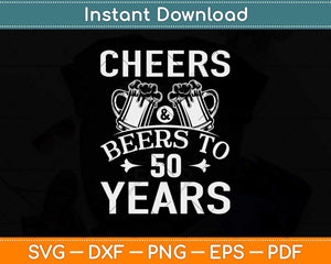 Cheers & Beers To 50 Years Birthday Svg Design Cricut Printable Cutting File