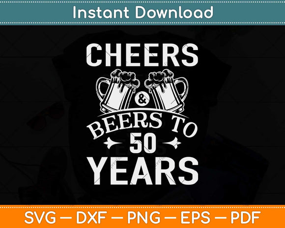 Cheers & Beers To 50 Years Birthday Svg Design Cricut Printable Cutting File