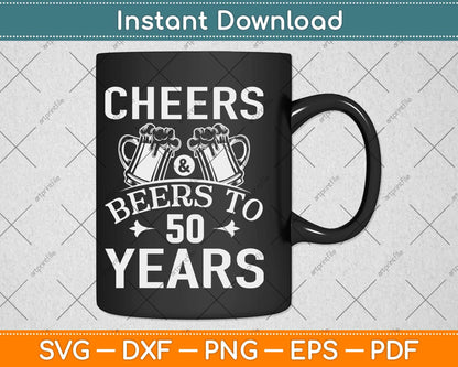 Cheers & Beers To 50 Years Birthday Svg Design Cricut Printable Cutting File