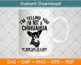 Chihuahua Dog I'm telling you I'm not a Chihuahua Svg Design Cricut Cut Files