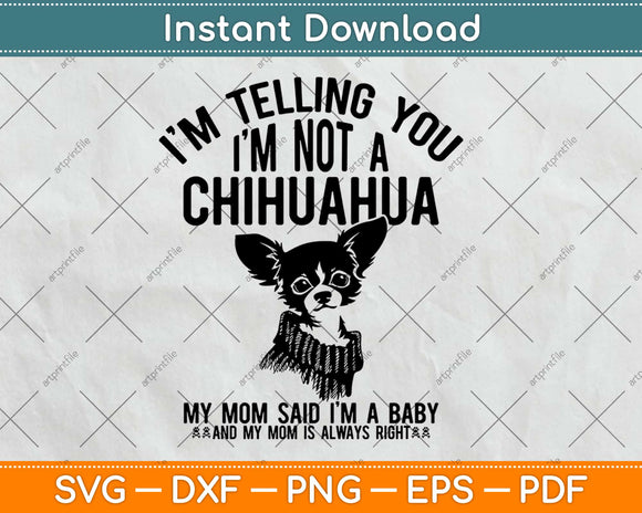 Chihuahua Dog I'm telling you I'm not a Chihuahua Svg Design Cricut Cut Files
