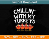 Chillin With My Turkeys Fun Thanksgiving Family Friends Svg Design