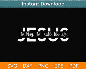 Christ Jesus The Way The Truth The Life Blessed Christians Svg Png Dxf Digital Cutting File