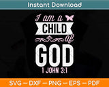 Christian Bible Verse I Am A Child Of God 1 John 3:1 Svg Png Dxf Digital Cutting File