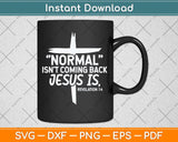 Christian Normal Isn't Coming Back Jesus Is Svg Png Dxf Digital Cutting File