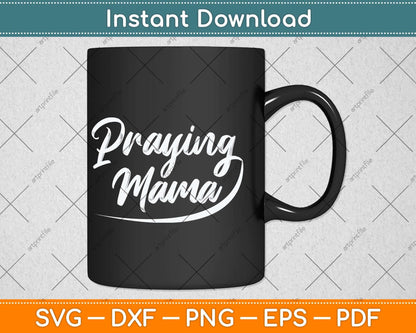 Christian Pray Mother's Day Gift Prayer Warrior Praying Mama Svg Design