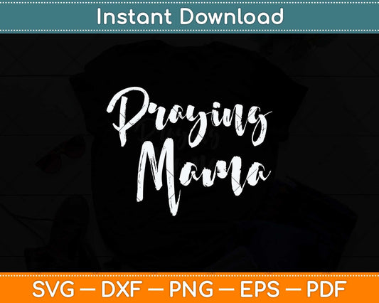 Christian Pray Mother's Day Prayer Warrior Praying Mama Svg Png Dxf Digital Cutting File