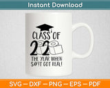 Class of 2020 Shit Just Got Real Quarantine Isolation Svg Design Printable Cutting Files