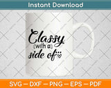 Classy With A Side Of Sassy Svg Design Cricut Printable Cutting Files