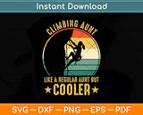 Climbing Aunt Like A Regular Aunt But Cooler Climbing Svg Png Dxf Cutting File