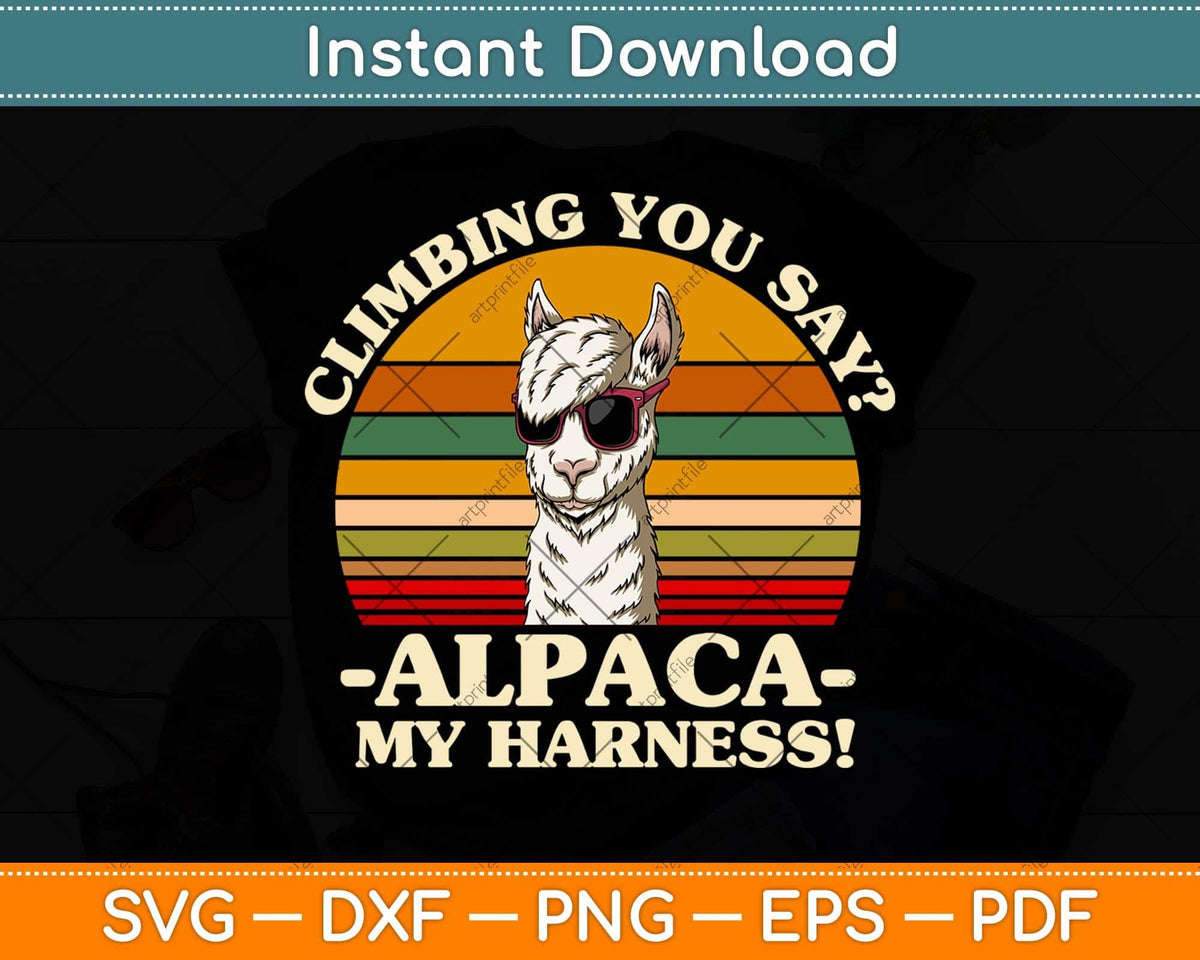 Climbing You Say Alpaca My Harness Funny Rock Climber Svg Png Dxf Cutting File