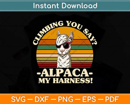 Climbing You Say Alpaca My Harness Funny Rock Climber Svg Png Dxf Cutting File