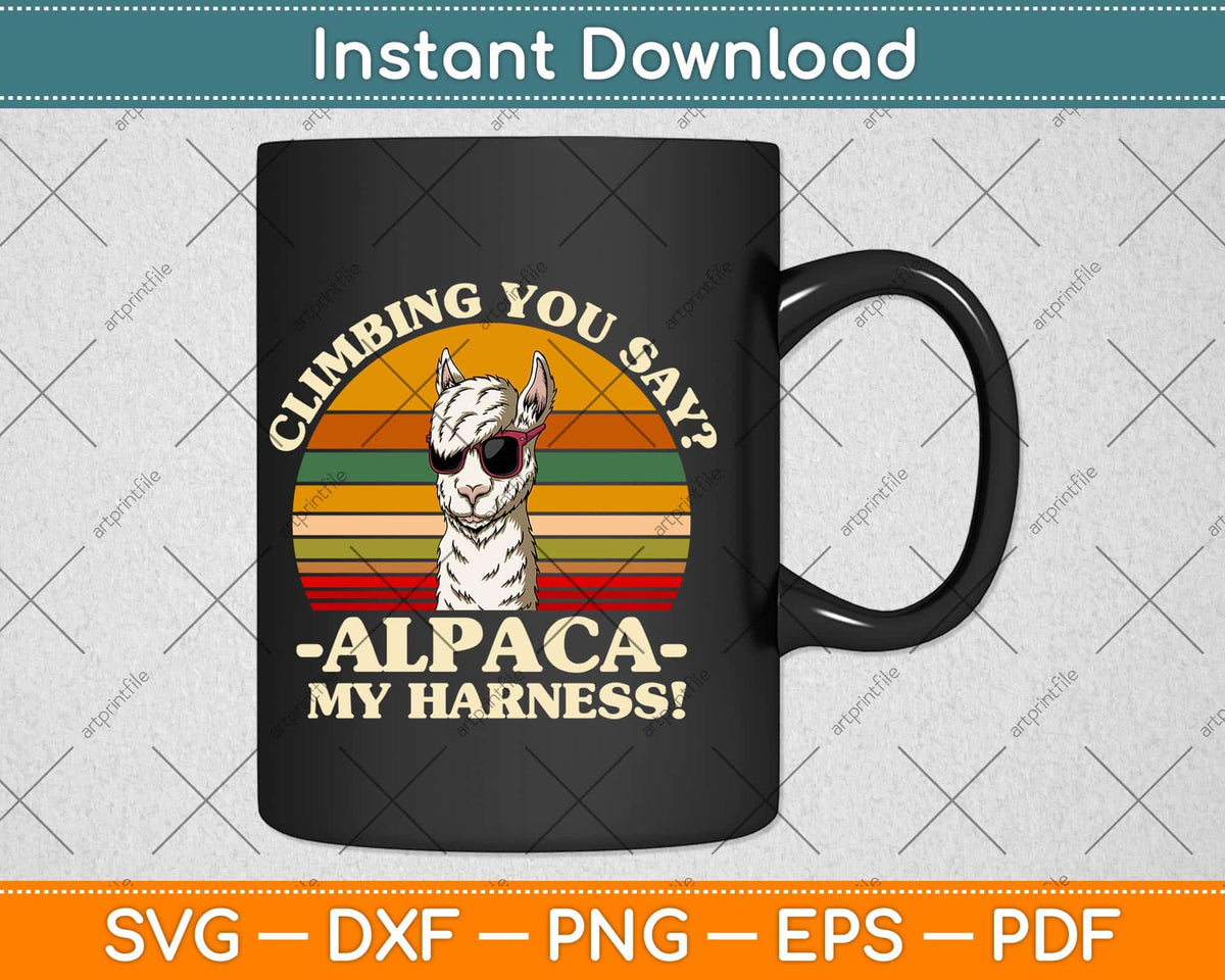 Climbing You Say Alpaca My Harness Funny Rock Climber Svg Png Dxf Cutting File