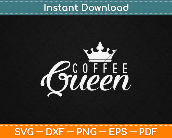 Coffee Queen Svg Design Cricut Printable Cutting Files