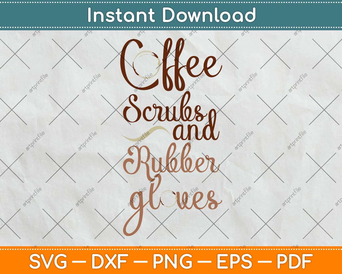 Coffee Scrubs and Rubber Gloves Medical Nurse Svg Png Dxf Digital Cutting File