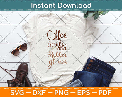 Coffee Scrubs and Rubber Gloves Medical Nurse Svg Png Dxf Digital Cutting File