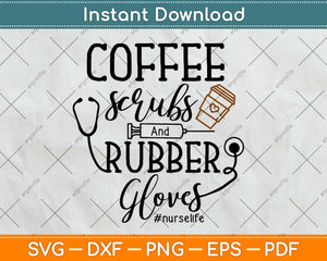 Coffee Scrubs And Rubber Gloves Nurse Gift Svg Design Cricut Cutting Files