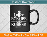 Coffee Scrubs And Rubber Nurse Svg Design Cricut Printable Cutting Files