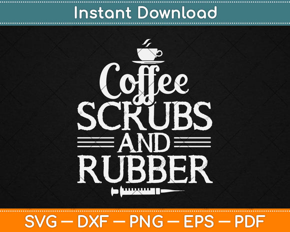 Coffee Scrubs And Rubber Nurse Svg Design Cricut Printable Cutting Files