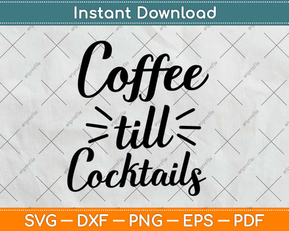 Coffee Till Cocktails - Drink 'Til the Party Svg Design Cricut Printable Cutting Files