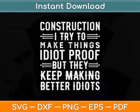 Construction I Try To Make Things Idiot Proof Construction Worker Svg Cutting File