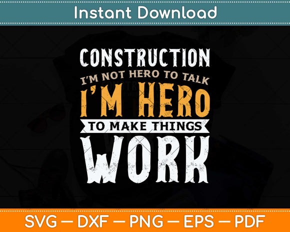 Construction I’m Not Hero To Talk I’m Hero Fathers Day Svg Png Dxf Cutting File