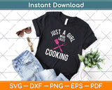 Cook Just A Girl Who Loves Cooking Chef Svg Design Cricut Printable Cutting Files