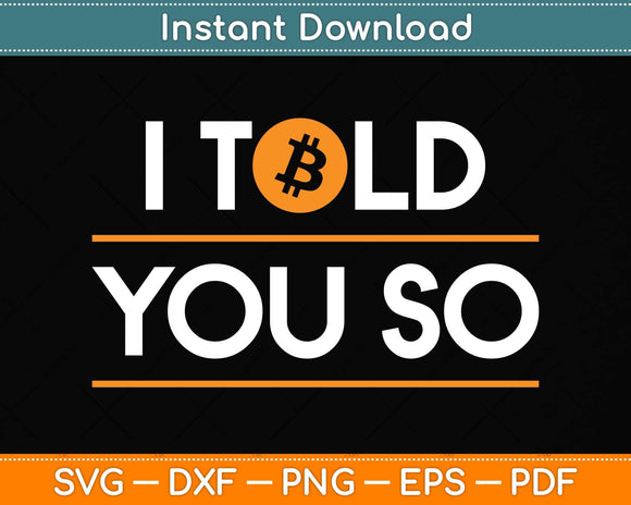 Cool Bitcoin Gift I Told You So Svg Png Dxf Digital Cutting File