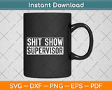Cool Shit Show Supervisor Hilarious Vintage Svg Png Dxf Digital Cutting File