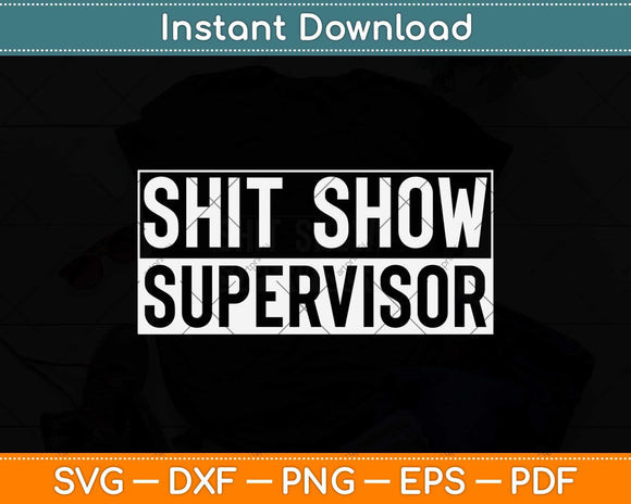Cool Shit Show Supervisor Hilarious Vintage Svg Png Dxf Digital Cutting File
