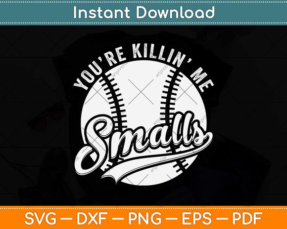 Cool You're Killin Me Smalls Softball Enthusiast Svg Cutting File ...